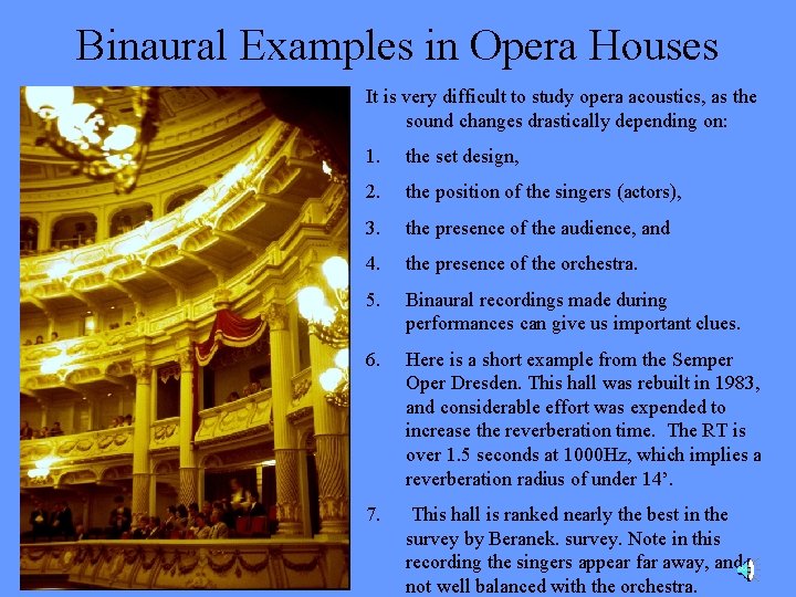 Binaural Examples in Opera Houses It is very difficult to study opera acoustics, as