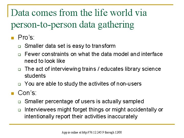 Data comes from the life world via person-to-person data gathering n Pro’s: q q
