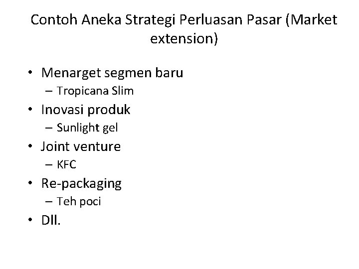 Contoh Aneka Strategi Perluasan Pasar (Market extension) • Menarget segmen baru – Tropicana Slim