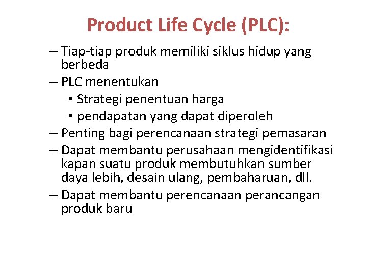 Product Life Cycle (PLC): – Tiap-tiap produk memiliki siklus hidup yang berbeda – PLC