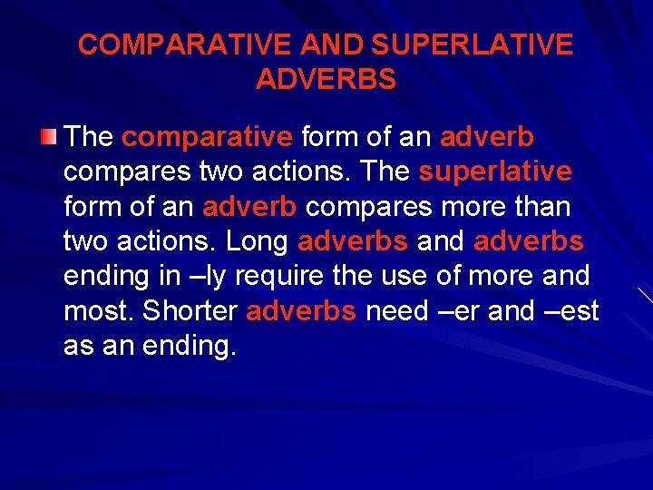 COMPARATIVE AND SUPERLATIVE ADVERBS The comparative form of an adverb compares two actions. The