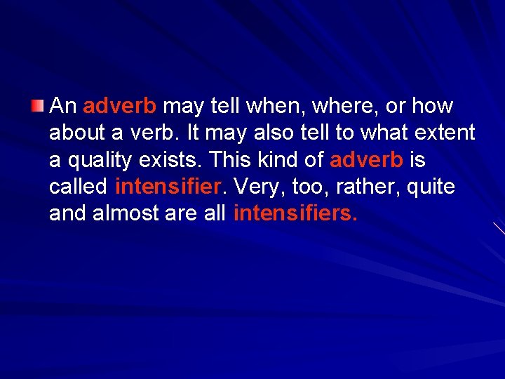 An adverb may tell when, where, or how about a verb. It may also