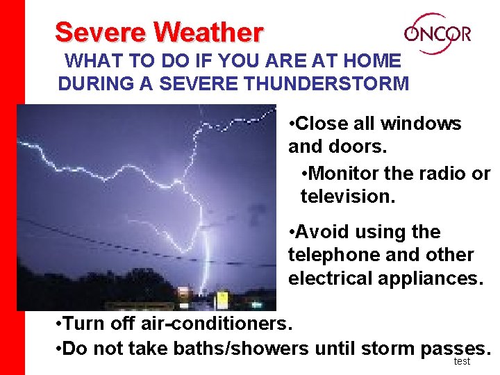 Severe Weather WHAT TO DO IF YOU ARE AT HOME DURING A SEVERE THUNDERSTORM