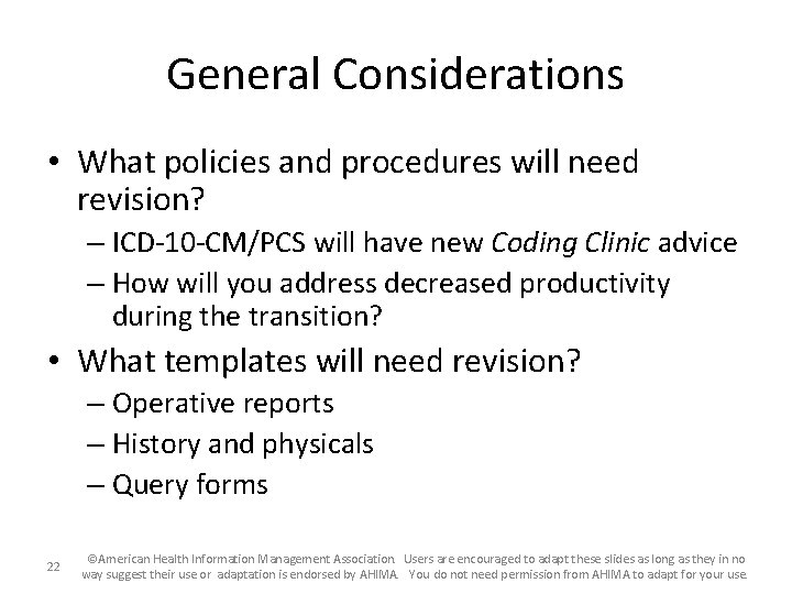 General Considerations • What policies and procedures will need revision? – ICD-10 -CM/PCS will