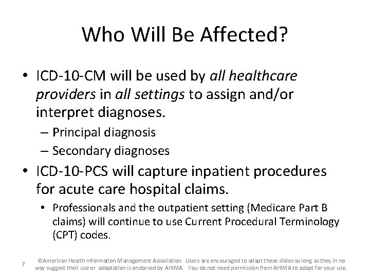 Who Will Be Affected? • ICD-10 -CM will be used by all healthcare providers