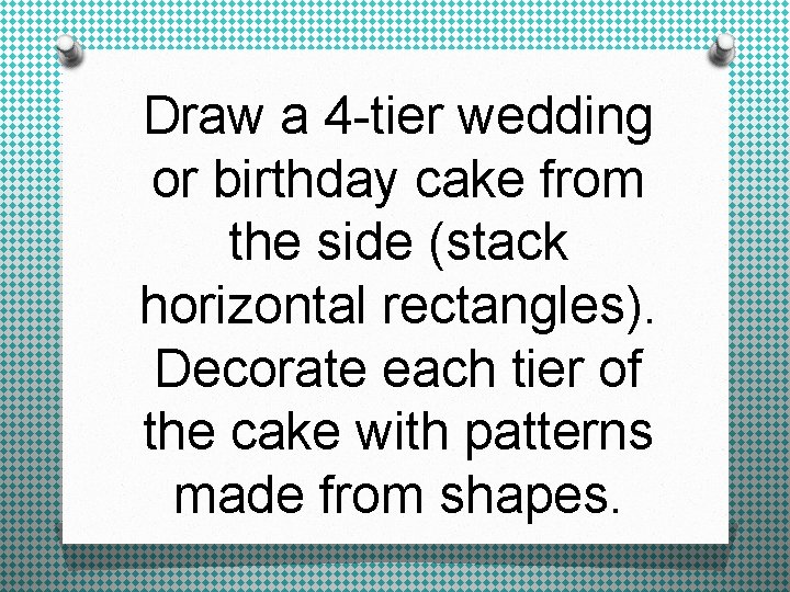 Draw a 4 -tier wedding or birthday cake from the side (stack horizontal rectangles).