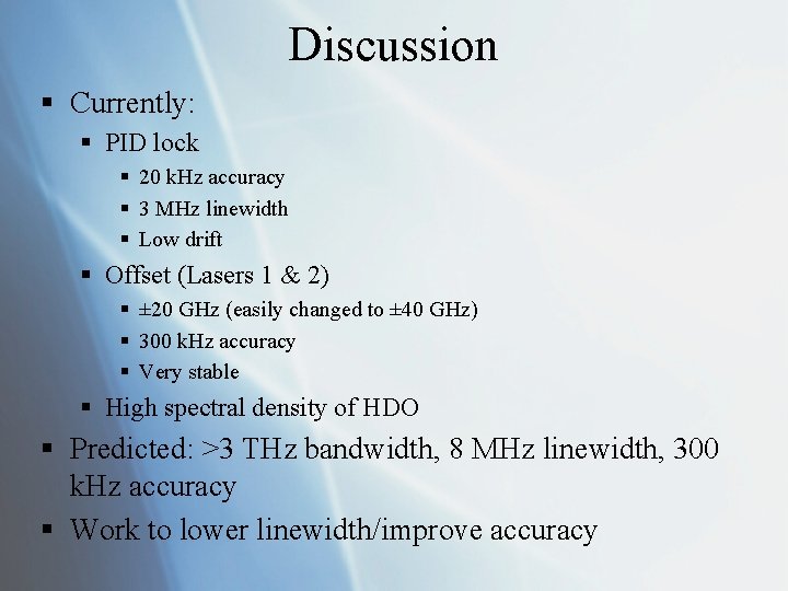 Discussion § Currently: § PID lock § 20 k. Hz accuracy § 3 MHz