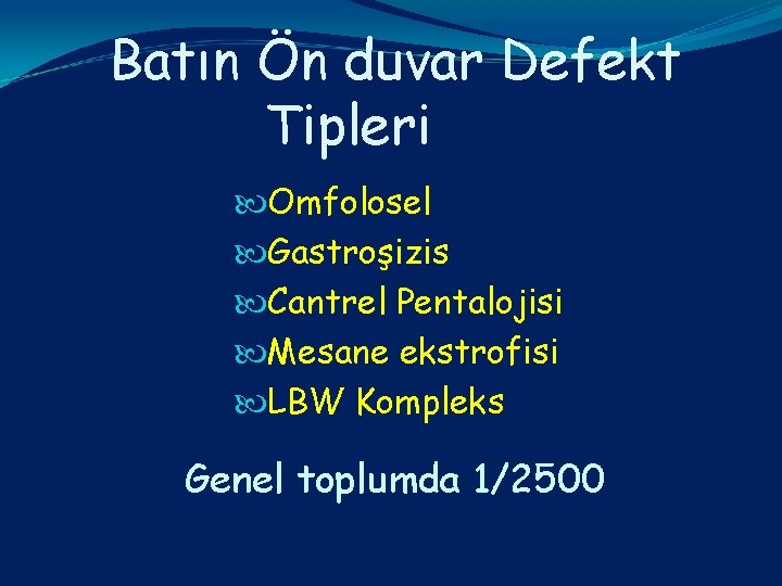 Batın Ön duvar Defekt Tipleri Omfolosel Gastroşizis Cantrel Pentalojisi Mesane ekstrofisi LBW Kompleks Genel