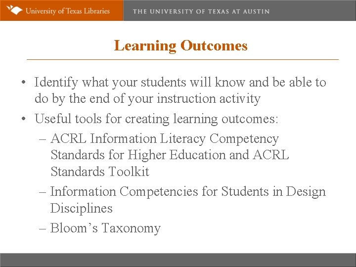 Learning Outcomes • Identify what your students will know and be able to do