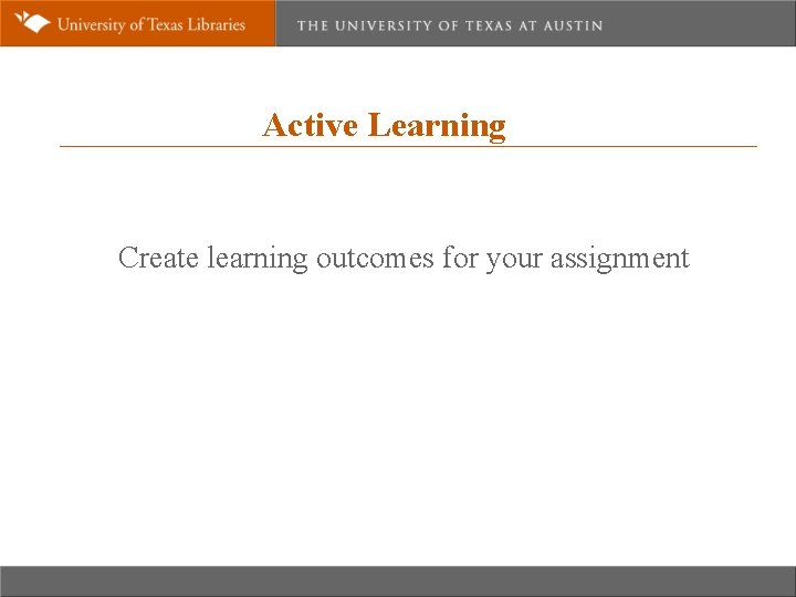 Active Learning Create learning outcomes for your assignment • 