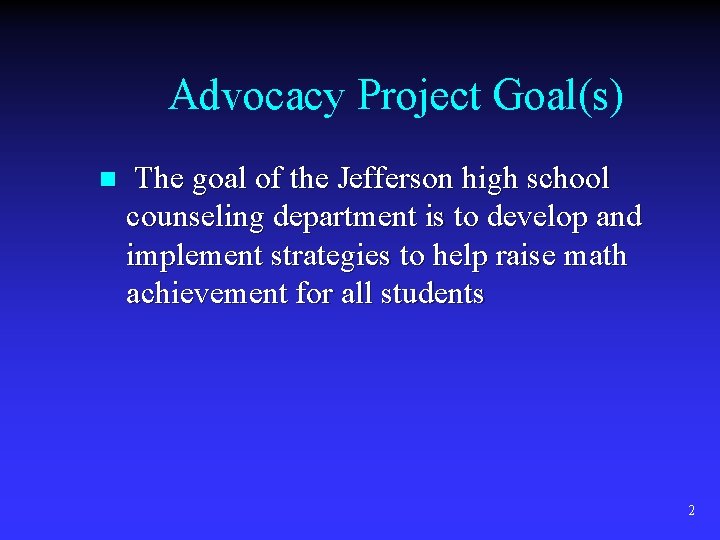Advocacy Project Goal(s) n The goal of the Jefferson high school counseling department is
