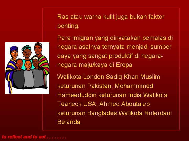 Ras atau warna kulit juga bukan faktor penting. Para imigran yang dinyatakan pemalas di