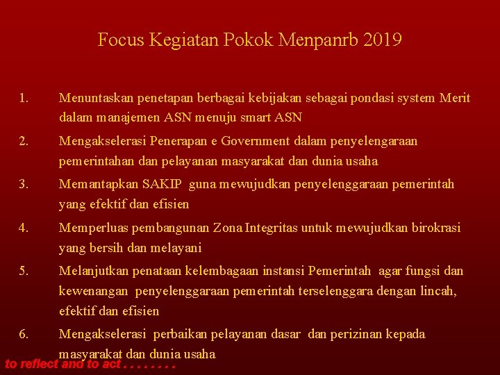 Focus Kegiatan Pokok Menpanrb 2019 1. Menuntaskan penetapan berbagai kebijakan sebagai pondasi system Merit