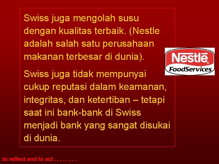 Swiss juga mengolah susu dengan kualitas terbaik. (Nestle adalah satu perusahaan makanan terbesar di