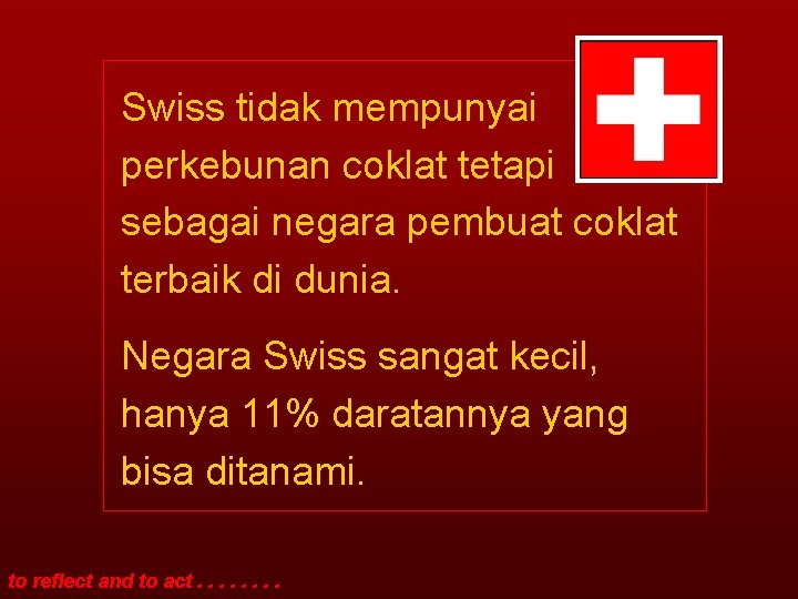 Swiss tidak mempunyai perkebunan coklat tetapi sebagai negara pembuat coklat terbaik di dunia. Negara