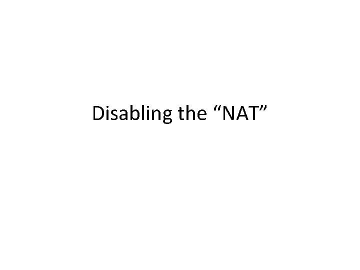 Disabling the “NAT” 