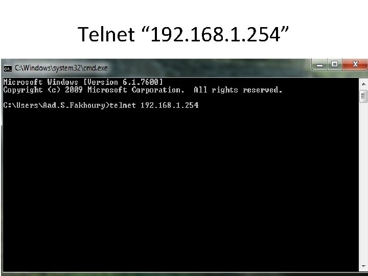 Telnet “ 192. 168. 1. 254” 