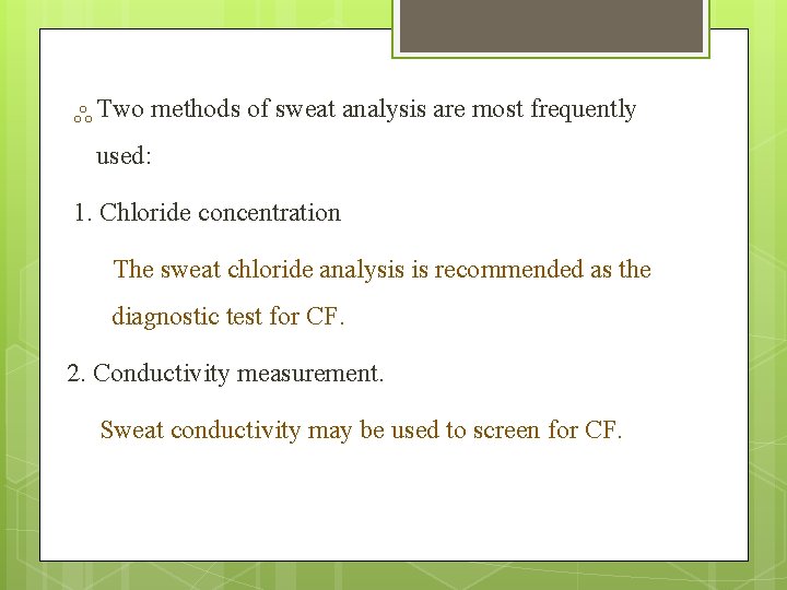 ༜ Two methods of sweat analysis are most frequently used: 1. Chloride concentration The