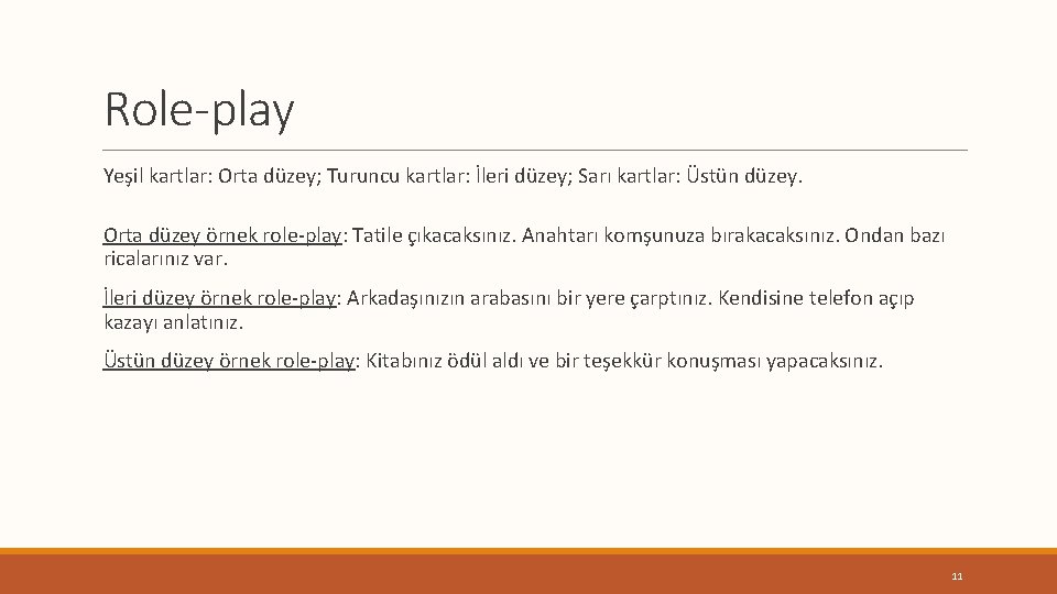 Role-play Yeşil kartlar: Orta düzey; Turuncu kartlar: İleri düzey; Sarı kartlar: Üstün düzey. Orta