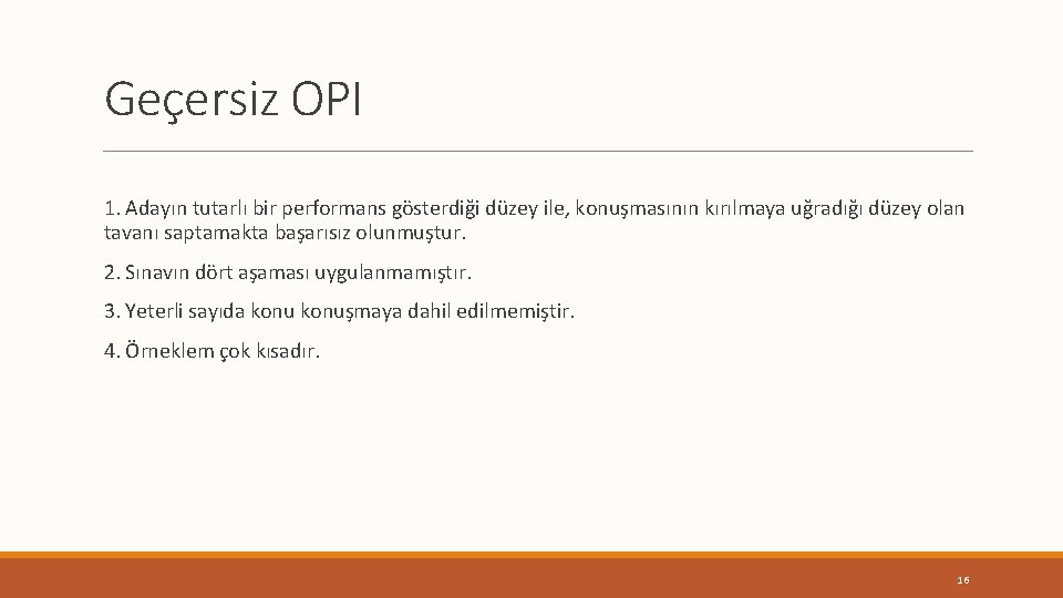 Geçersiz OPI 1. Adayın tutarlı bir performans gösterdiği düzey ile, konuşmasının kırılmaya uğradığı düzey