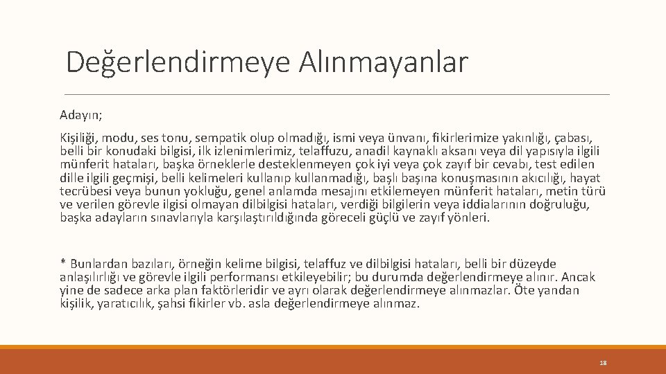 Değerlendirmeye Alınmayanlar Adayın; Kişiliği, modu, ses tonu, sempatik olup olmadığı, ismi veya ünvanı, fikirlerimize