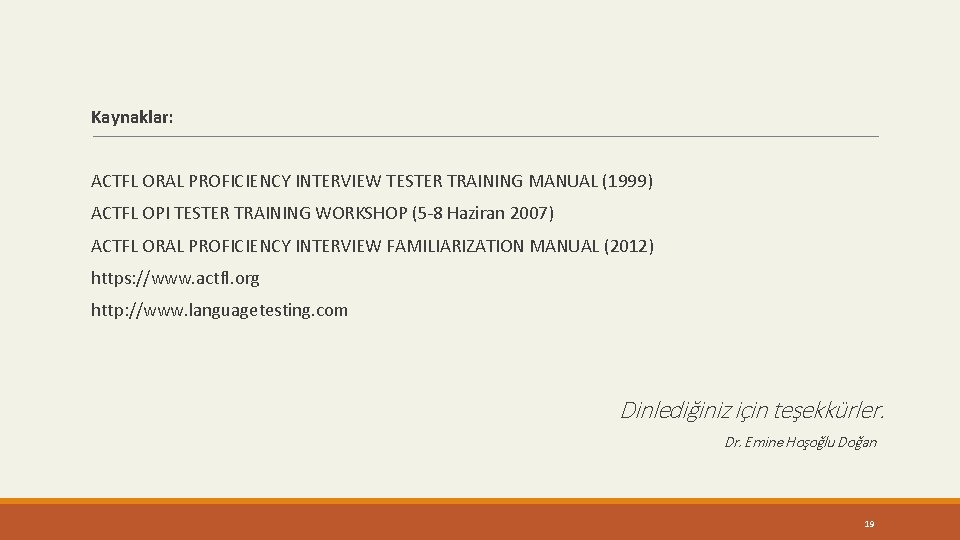 Kaynaklar: ACTFL ORAL PROFICIENCY INTERVIEW TESTER TRAINING MANUAL (1999) ACTFL OPI TESTER TRAINING WORKSHOP