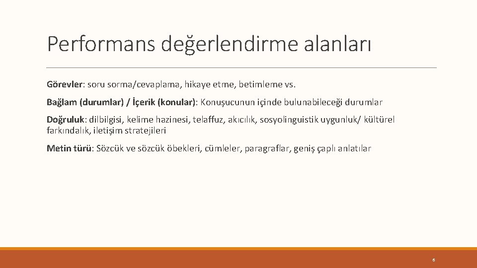 Performans değerlendirme alanları Görevler: soru sorma/cevaplama, hikaye etme, betimleme vs. Bağlam (durumlar) / İçerik