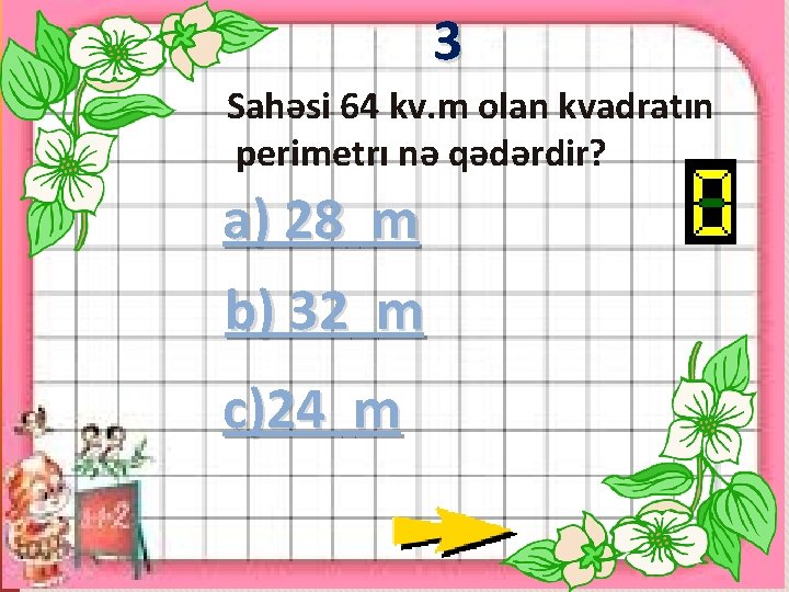 3 Sahəsi 64 kv. m olan kvadratın perimetrı nə qədərdir? a) 28 m b)
