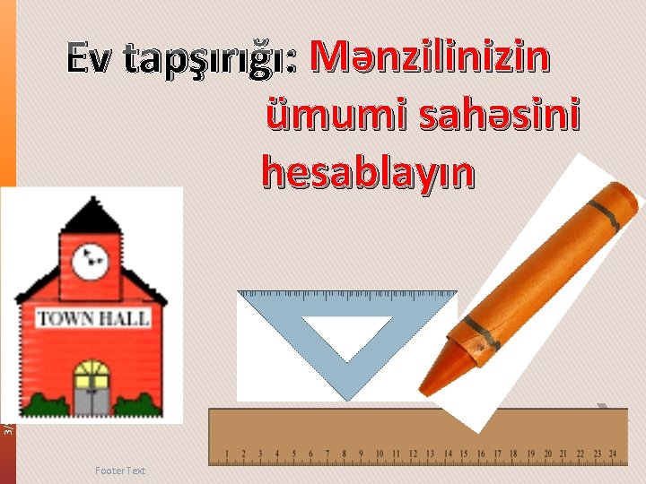 3/9/2021 Ev tapşırığı: Mənzilinizin ümumi sahəsini hesablayın 41 Footer Text 