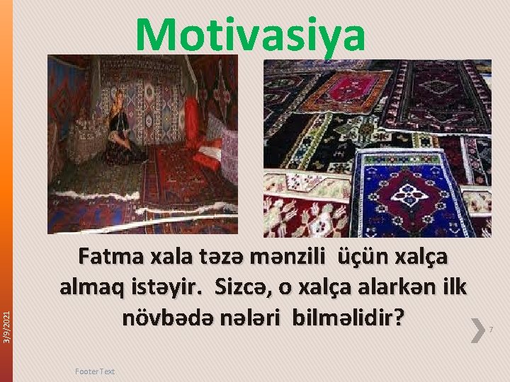 3/9/2021 Motivasiya Fatma xala təzə mənzili üçün xalça almaq istəyir. Sizcə, o xalça alarkən