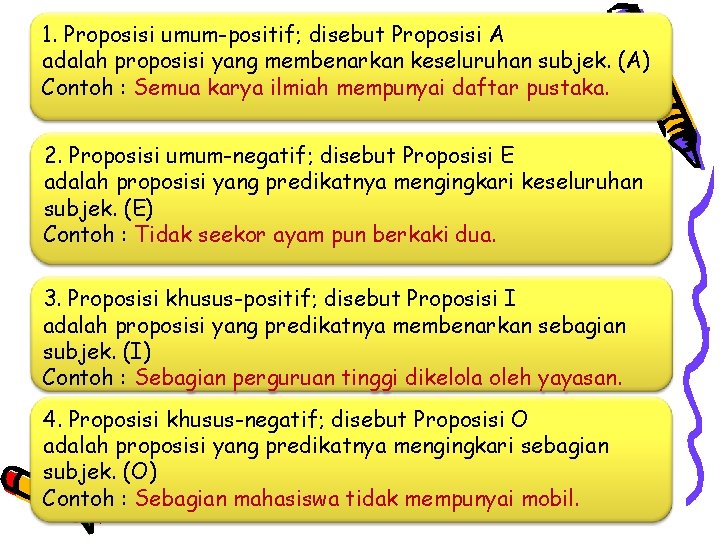 1. Proposisi umum-positif; disebut Proposisi A adalah proposisi yang membenarkan keseluruhan subjek. (A) Contoh