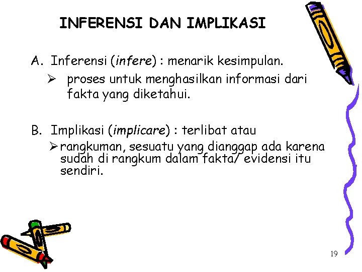 INFERENSI DAN IMPLIKASI A. Inferensi (infere) : menarik kesimpulan. Ø proses untuk menghasilkan informasi