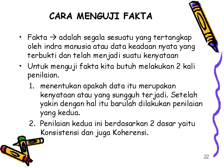 CARA MENGUJI FAKTA • Fakta adalah segala sesuatu yang tertangkap oleh indra manusia atau