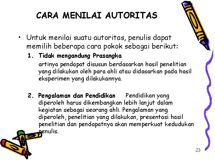 CARA MENILAI AUTORITAS • Untuk menilai suatu autoritas, penulis dapat memilih beberapa cara pokok