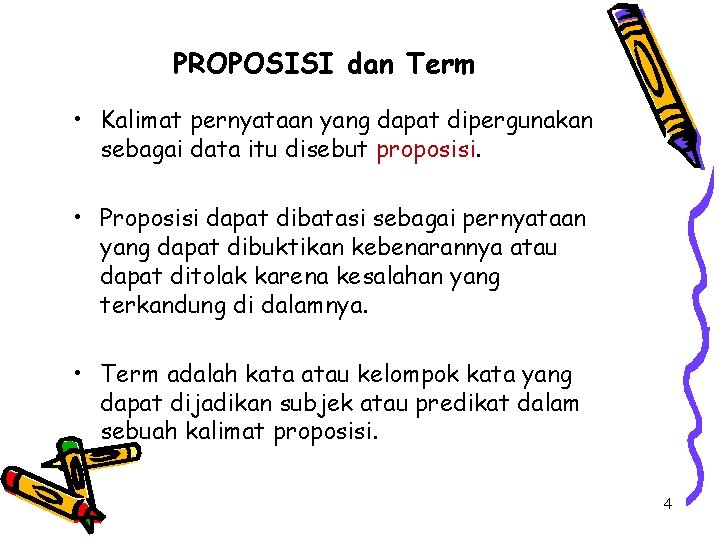 PROPOSISI dan Term • Kalimat pernyataan yang dapat dipergunakan sebagai data itu disebut proposisi.