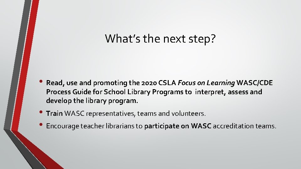 What’s the next step? • Read, use and promoting the 2020 CSLA Focus on