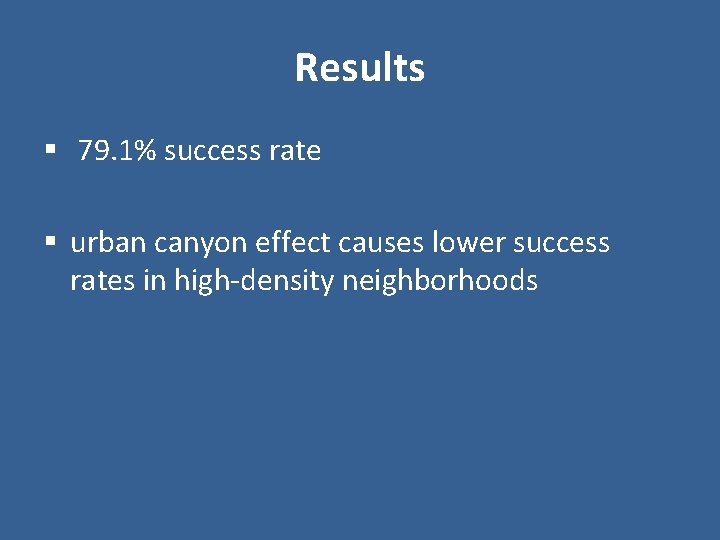 Results § 79. 1% success rate § urban canyon effect causes lower success rates Results § 79. 1% success rate § urban canyon effect causes lower success rates