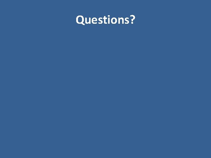 Questions? Questions?