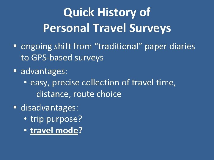 Quick History of Personal Travel Surveys § ongoing shift from “traditional” paper diaries to Quick History of Personal Travel Surveys § ongoing shift from “traditional” paper diaries to