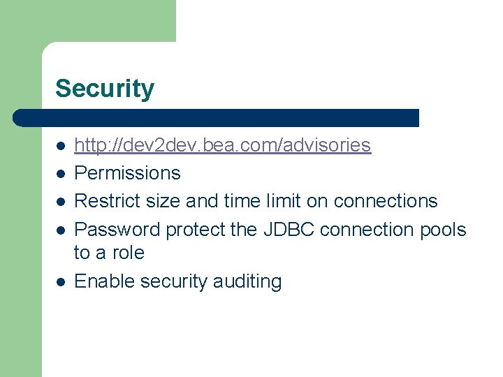 Security l l l http: //dev 2 dev. bea. com/advisories Permissions Restrict size and