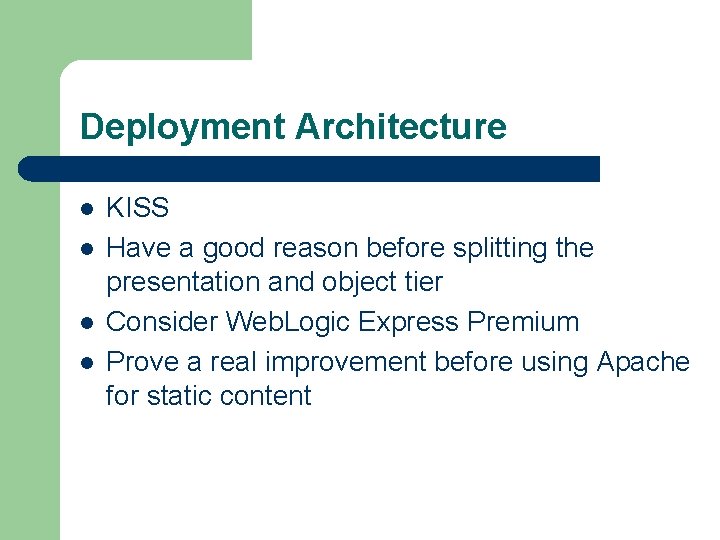 Deployment Architecture l l KISS Have a good reason before splitting the presentation and