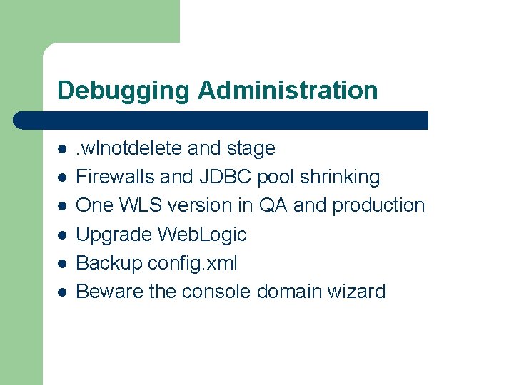 Debugging Administration l l l . wlnotdelete and stage Firewalls and JDBC pool shrinking