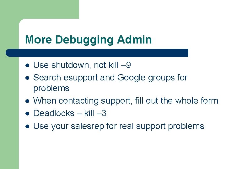 More Debugging Admin l l l Use shutdown, not kill – 9 Search esupport