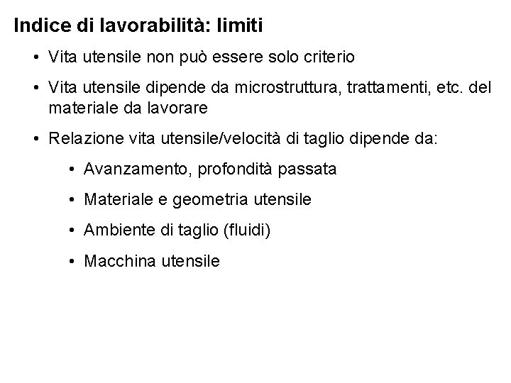 Indice di lavorabilità: limiti • Vita utensile non può essere solo criterio • Vita