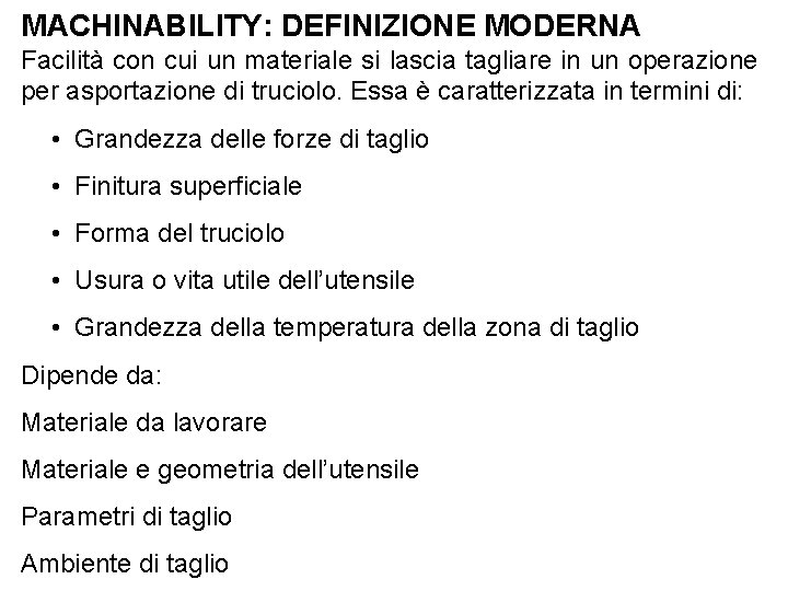 MACHINABILITY: DEFINIZIONE MODERNA Facilità con cui un materiale si lascia tagliare in un operazione