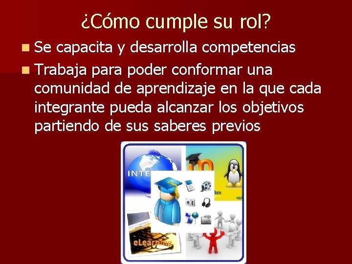 ¿Cómo cumple su rol? n Se capacita y desarrolla competencias n Trabaja para poder