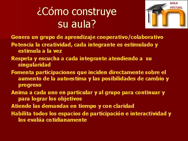 ¿Cómo construye su aula? Genera un grupo de aprendizaje cooperativo/colaborativo Potencia la creatividad, cada