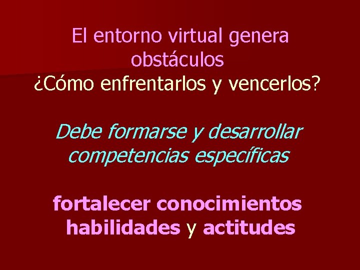 El entorno virtual genera obstáculos ¿Cómo enfrentarlos y vencerlos? Debe formarse y desarrollar competencias