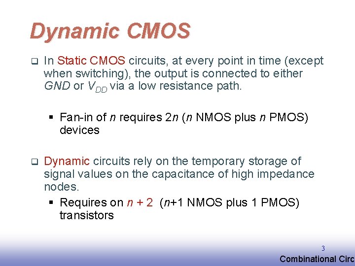 Dynamic CMOS q In Static CMOS circuits, at every point in time (except when Dynamic CMOS q In Static CMOS circuits, at every point in time (except when