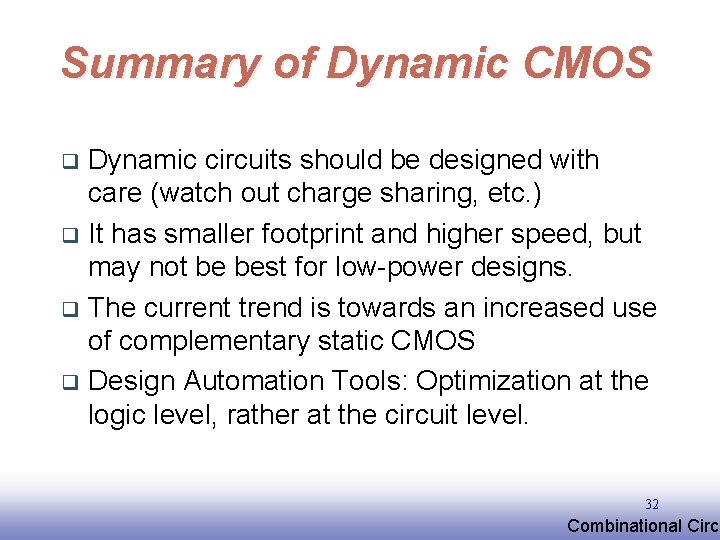 Summary of Dynamic CMOS Dynamic circuits should be designed with care (watch out charge Summary of Dynamic CMOS Dynamic circuits should be designed with care (watch out charge